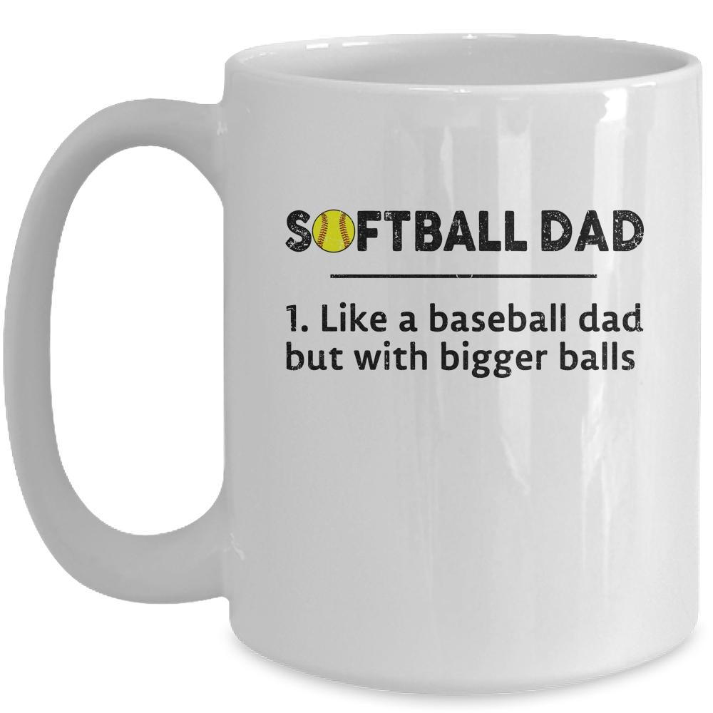 Softball Like A Baseball But With Bigger Balls Father's Day Mug-Coffee Mug-Mug-White