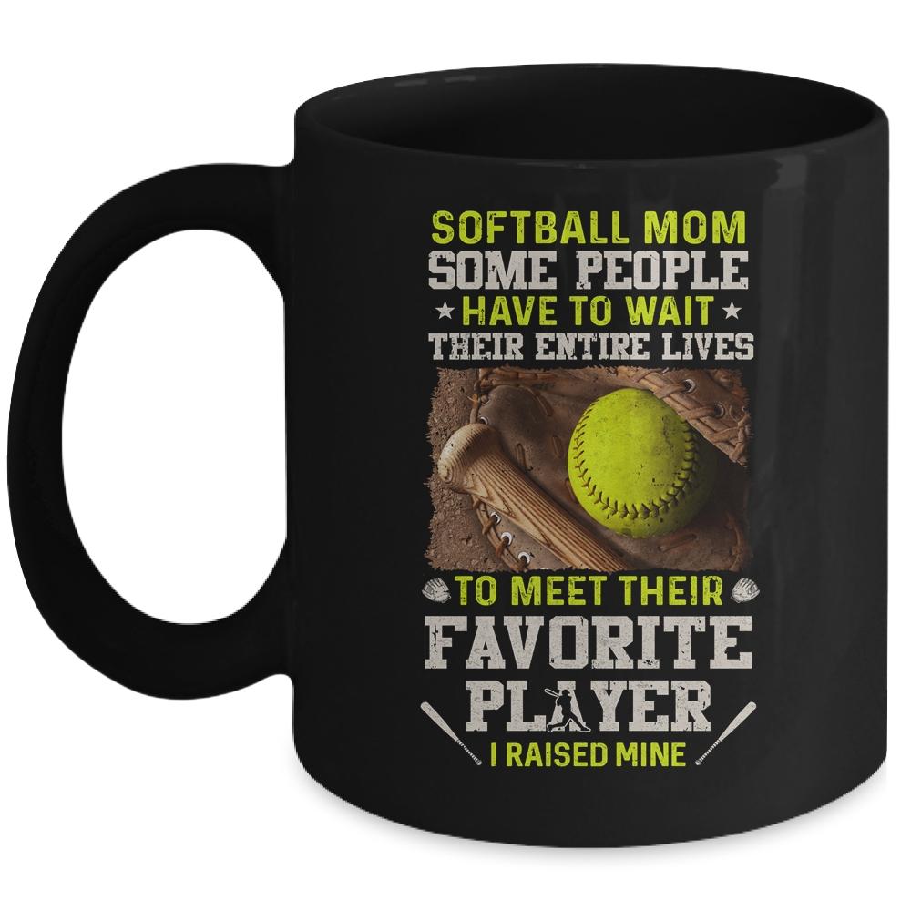 Softball Mom Some People Have To Wait Their Entire Lives Mug