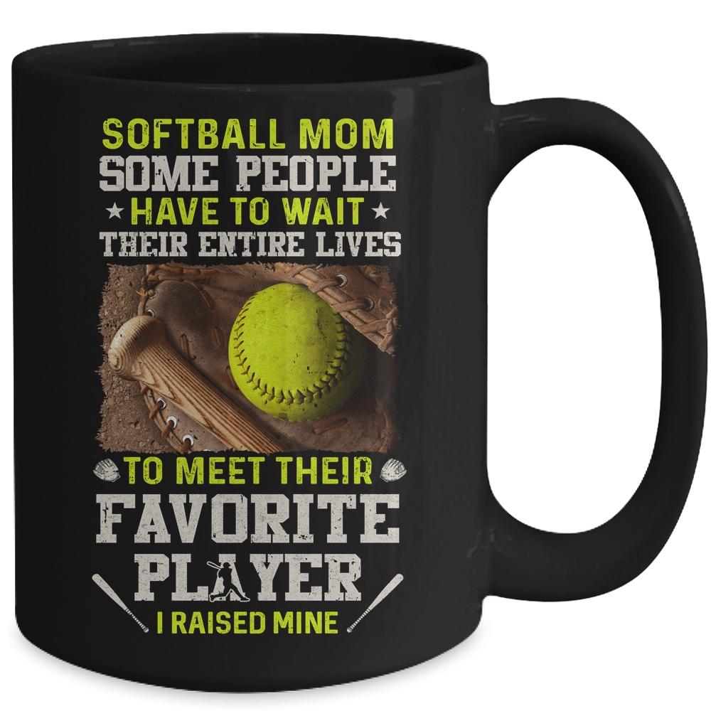 Softball Mom Some People Have To Wait Their Entire Lives Mug-Coffee Mug-