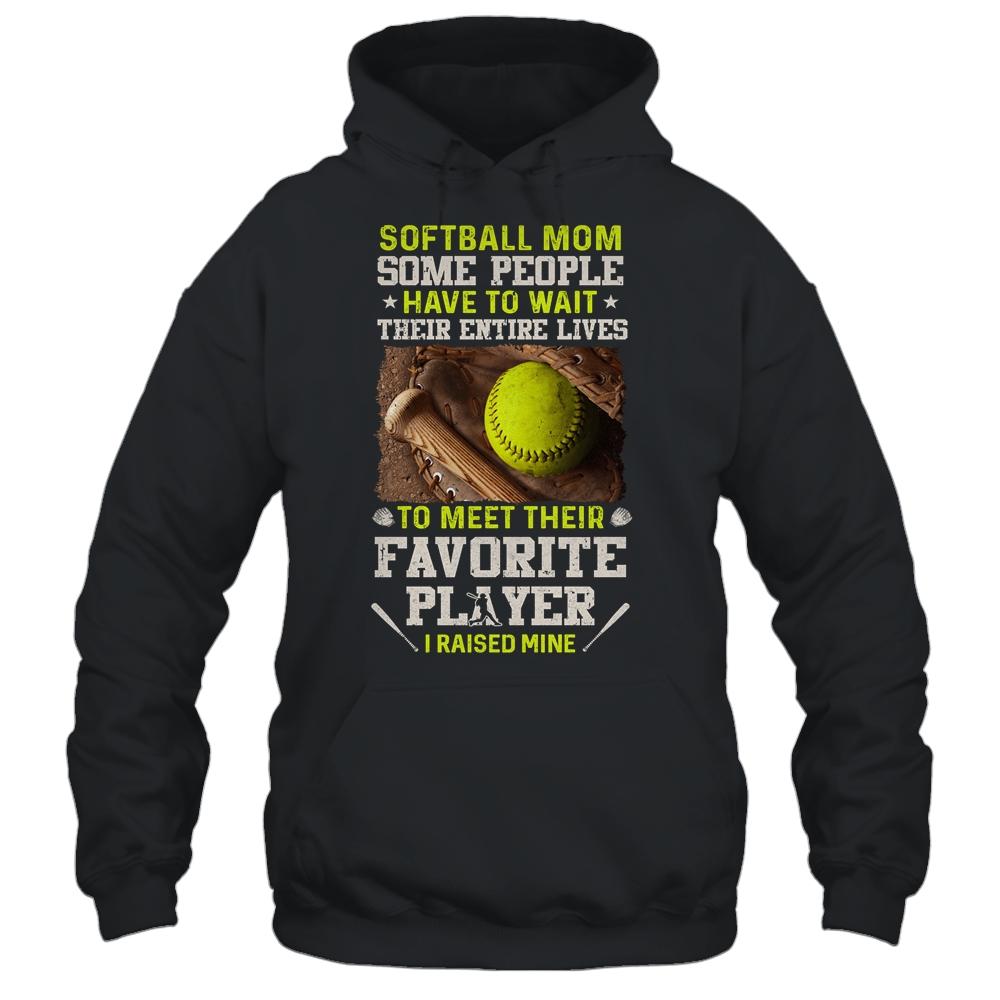 Softball Mom Some People Have To Wait Their Entire Lives-T-Shirt & Hoodie-Pullover Hoodie-Black