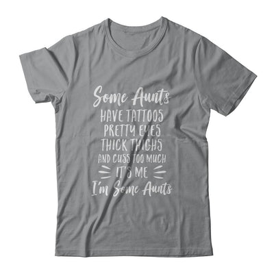 Some Aunts Cuss Too Much Have Tattoos Pretty Eyes Auntie Gifts-T-Shirt & Tank Top-Classic T-Shirt-Sport Grey