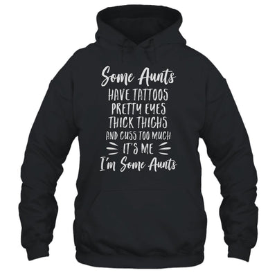Some Aunts Cuss Too Much Have Tattoos Pretty Eyes Auntie Gifts-T-Shirt & Tank Top-Pullover Hoodie-Black