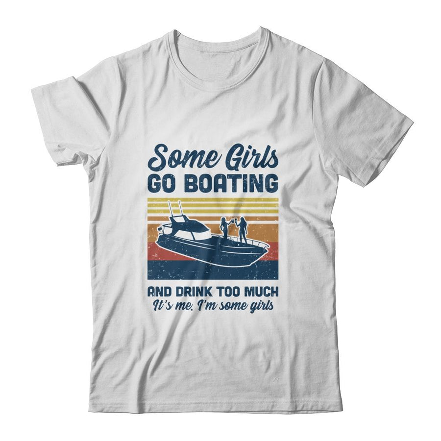 Some Girls Go Boating And Drink Too Much Vintage Boat-T-Shirt & Tank Top-Classic T-Shirt-White