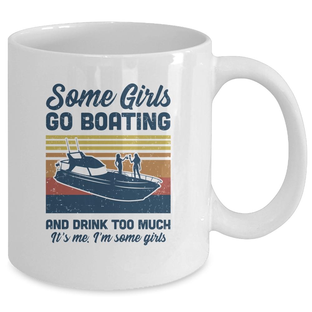 Some Girls Go Boating And Drink Too Much Vintage Boat Mug-Coffee Mug-Mug-White