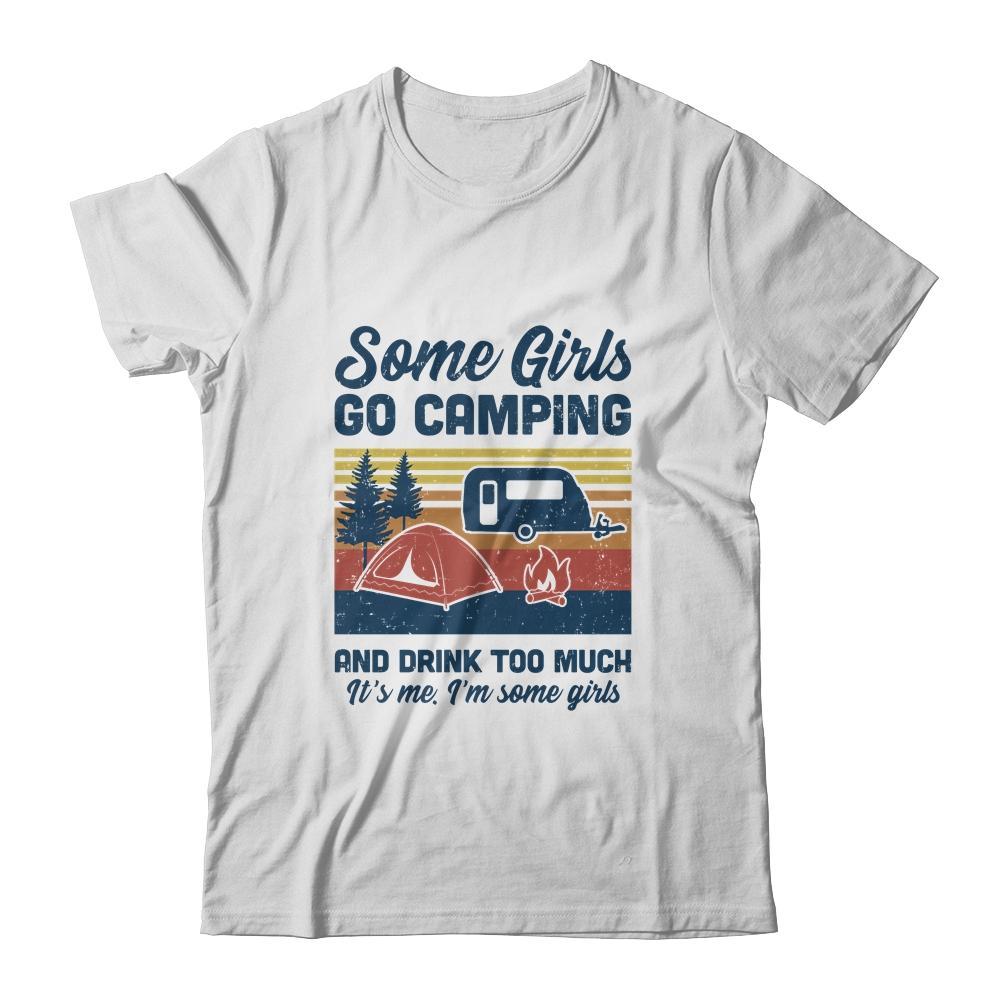 Some Girls Go Camping And Drink Too Much Vintage Camping-T-Shirt & Tank Top-Classic T-Shirt-White