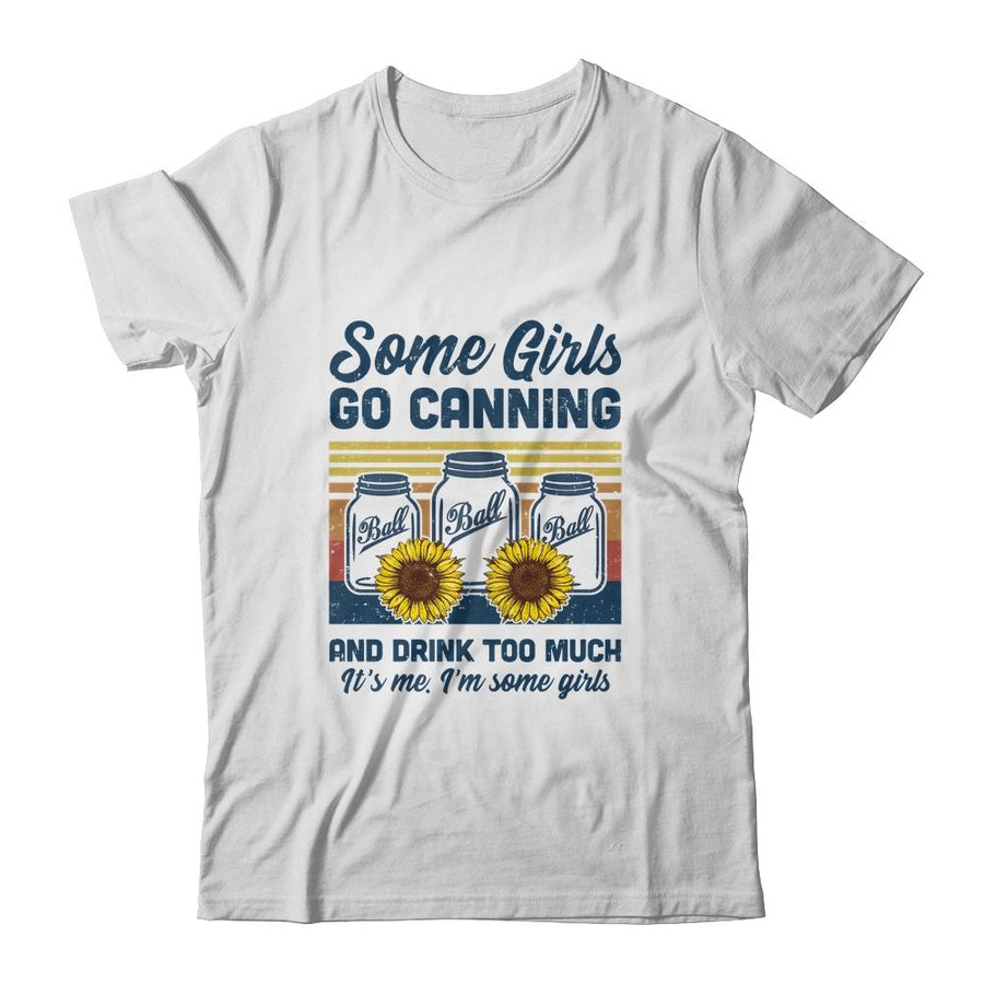 Some Girls Go Canning And Drink Too Much Vintage Canning-T-Shirt & Tank Top-Classic T-Shirt-White