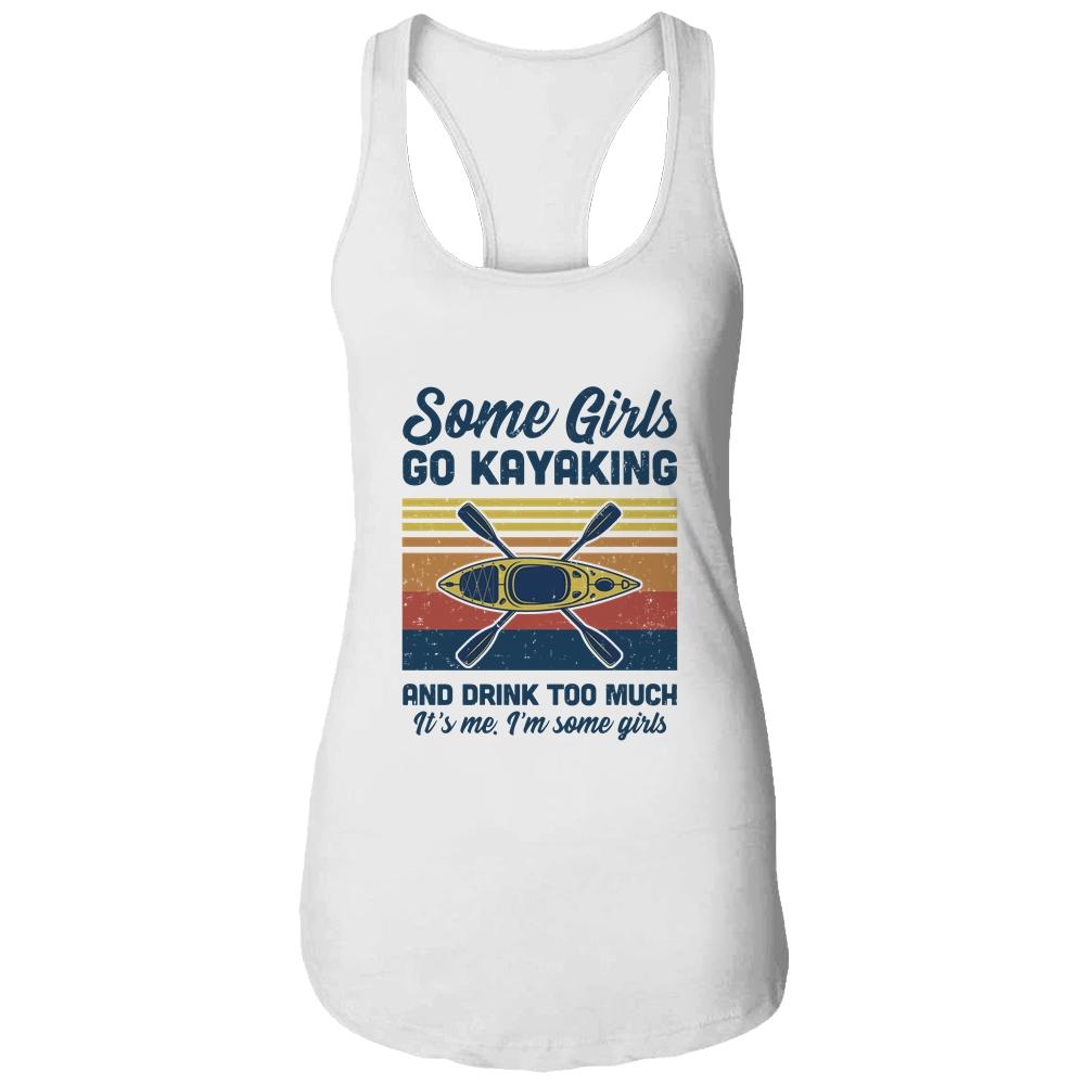 Some Girls Go Kayaking And Drink Too Much Vintage Kayak-T-Shirt & Tank Top-Women's Ideal Racerback Tank-White