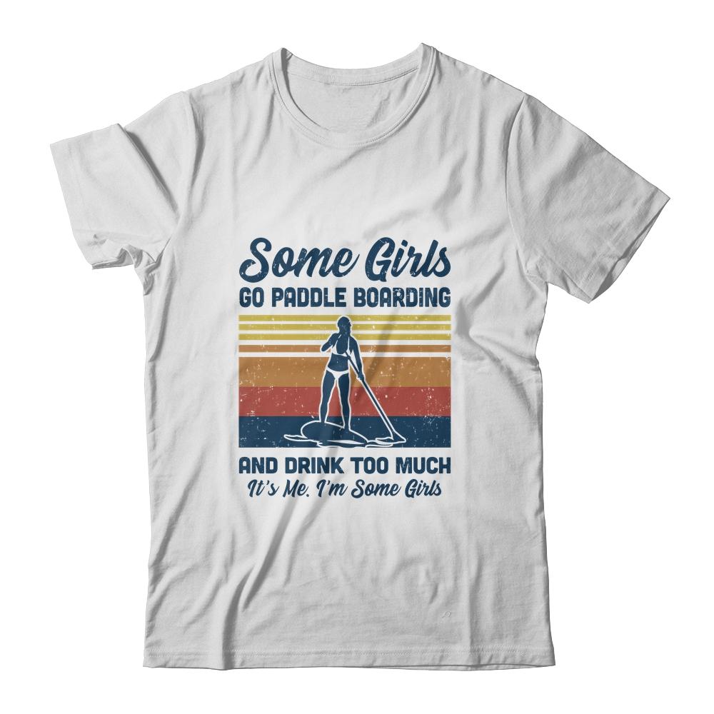 Some Girls Go Paddle Boarding And Drink Too Much Vintage