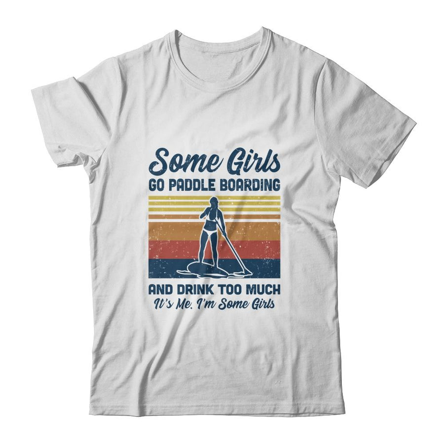 Some Girls Go Paddle Boarding And Drink Too Much Vintage-T-Shirt & Tank Top-Classic T-Shirt-White