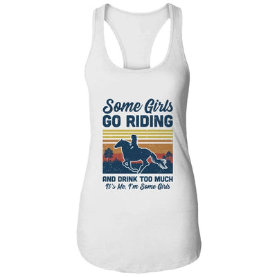 Some Girls Go Riding And Drink Too Much Vintage Horse-T-Shirt & Tank Top-Women's Ideal Racerback Tank-White