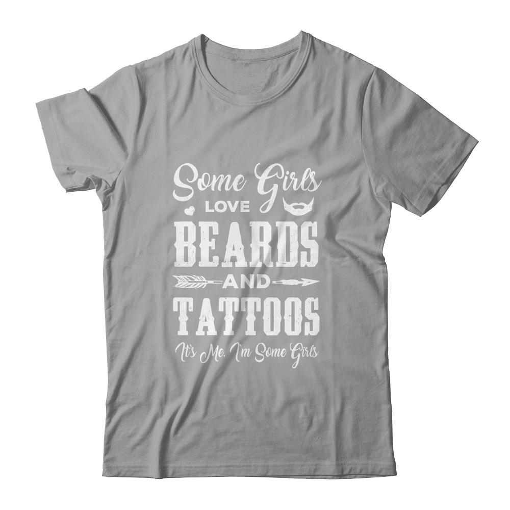 Some Girls Love Beards And Tattoos It's Me I'm Some Girls-T-Shirt & Tank Top-Classic T-Shirt-Sport Grey