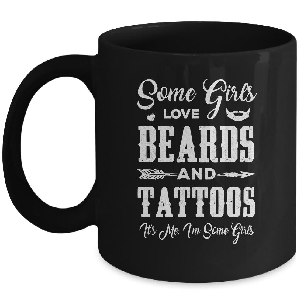 Some Girls Love Beards And Tattoos It's Me I'm Some Girls Mug