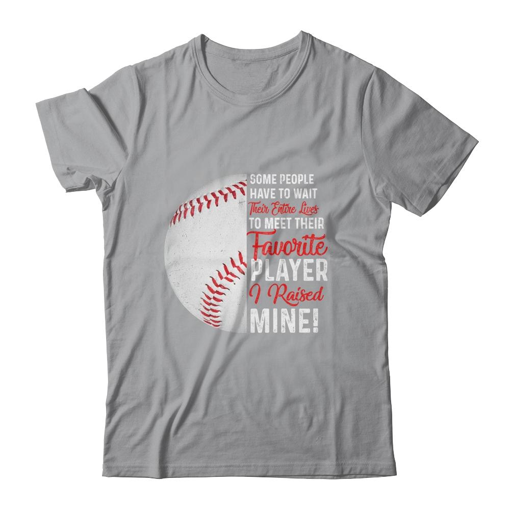 Some People Have To Wait Their Entire Lives Baseball Player-T-Shirt & Hoodie-Classic T-Shirt-Sport Grey