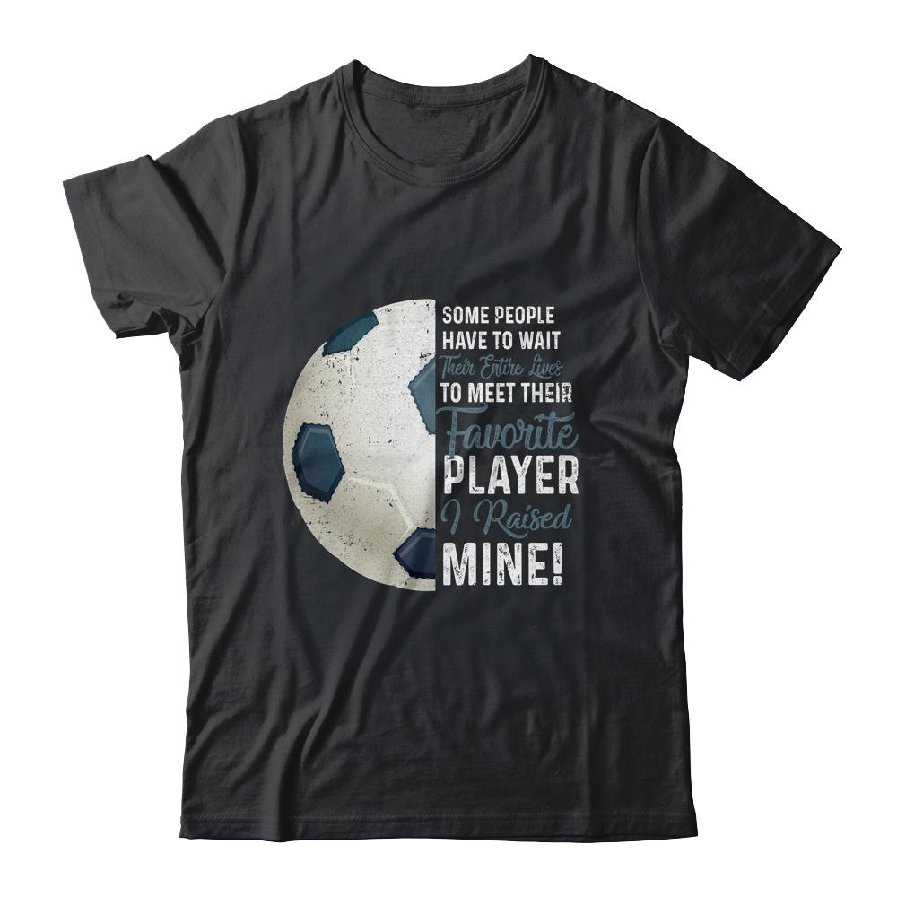 Some People Have To Wait Their Entire Lives Soccer Player-T-Shirt & Hoodie-Classic T-Shirt-Black