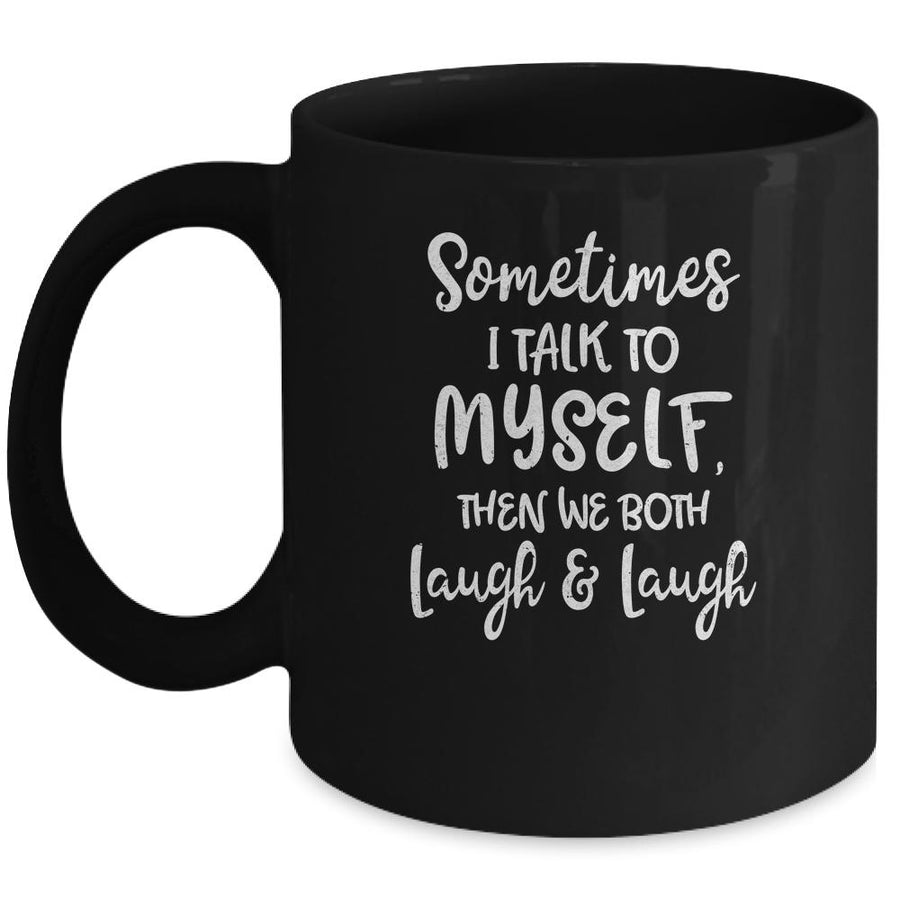 Sometimes I Talk To Myself The We Both Laugh And Laugh Mug-Coffee Mug-Mug-Black