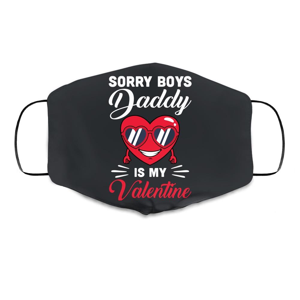 Sorry Boys Daddy Is My Valentine Heart Cloth Face Mask