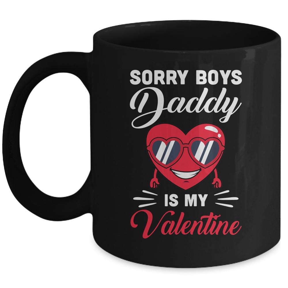 Sorry Boys Daddy Is My Valentine Heart Mug