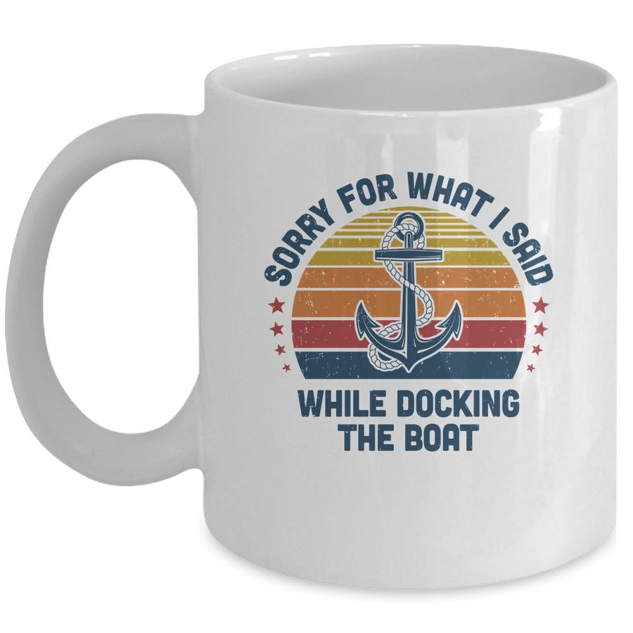 Sorry For What I Said While Docking The Boat Funny Boating Mug-Coffee Mug-Mug-White