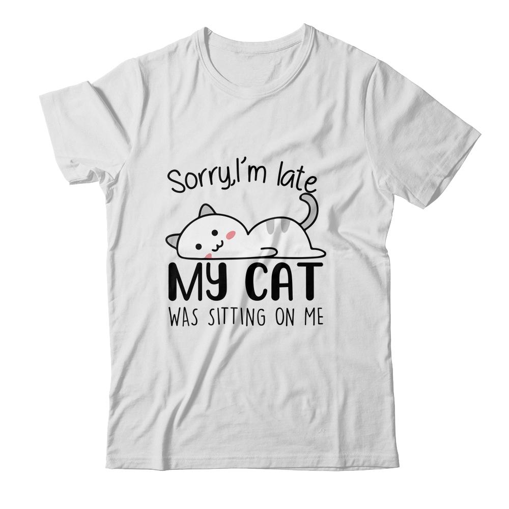 Sorry I'm Late My Cat Was Sitting On Me Funny Cat-T-Shirt & Tank Top-Classic T-Shirt-White