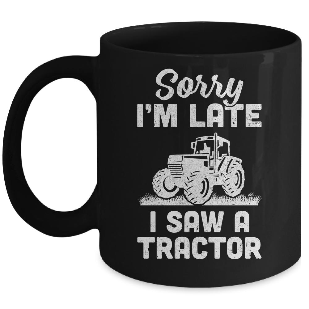 Sorry Im Late I Saw A Tractor Funny Farmer Farming Mug-Coffee Mug-Mug-Black