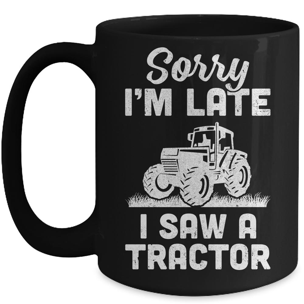 Sorry Im Late I Saw A Tractor Funny Farmer Farming Mug-Coffee Mug-Mug-Black