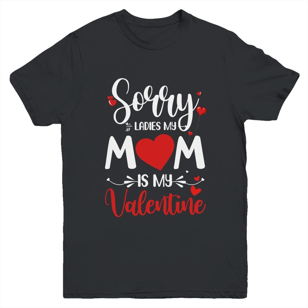 Sorry Ladies Mom Is My Valentines Day Youth