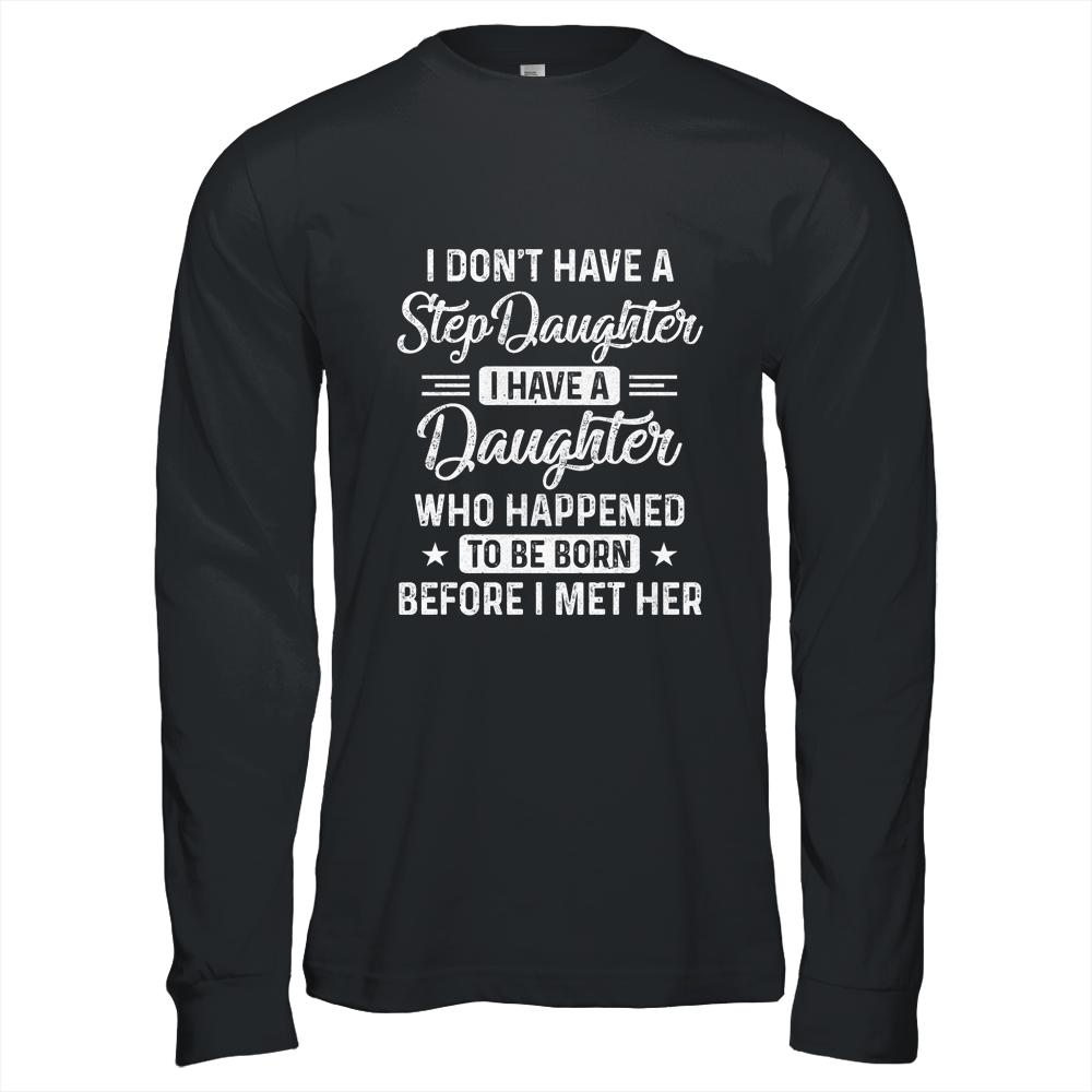 Stepfather Daughter Born Before Met Her Stepdaughter-T-Shirt & Hoodie-Long Sleeve T-Shirt-Black