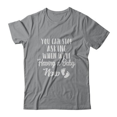 Stop Asking When We Are Having A Baby Pregnancy Announcement-T-Shirt & Hoodie-Classic T-Shirt-Sport Grey