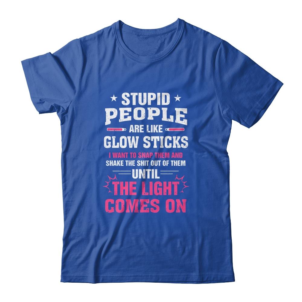 Stupid People Are Like Glow Sticks Funny Saying Gift-T-Shirt & Tank Top-Classic T-Shirt-Royal