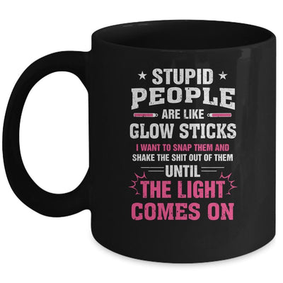 Stupid People Are Like Glow Sticks Funny Saying Gift Mug-Coffee Mug-Mug-Black