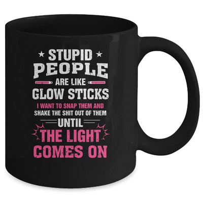 Stupid People Are Like Glow Sticks Funny Saying Gift Mug-Coffee Mug-Mug-Black