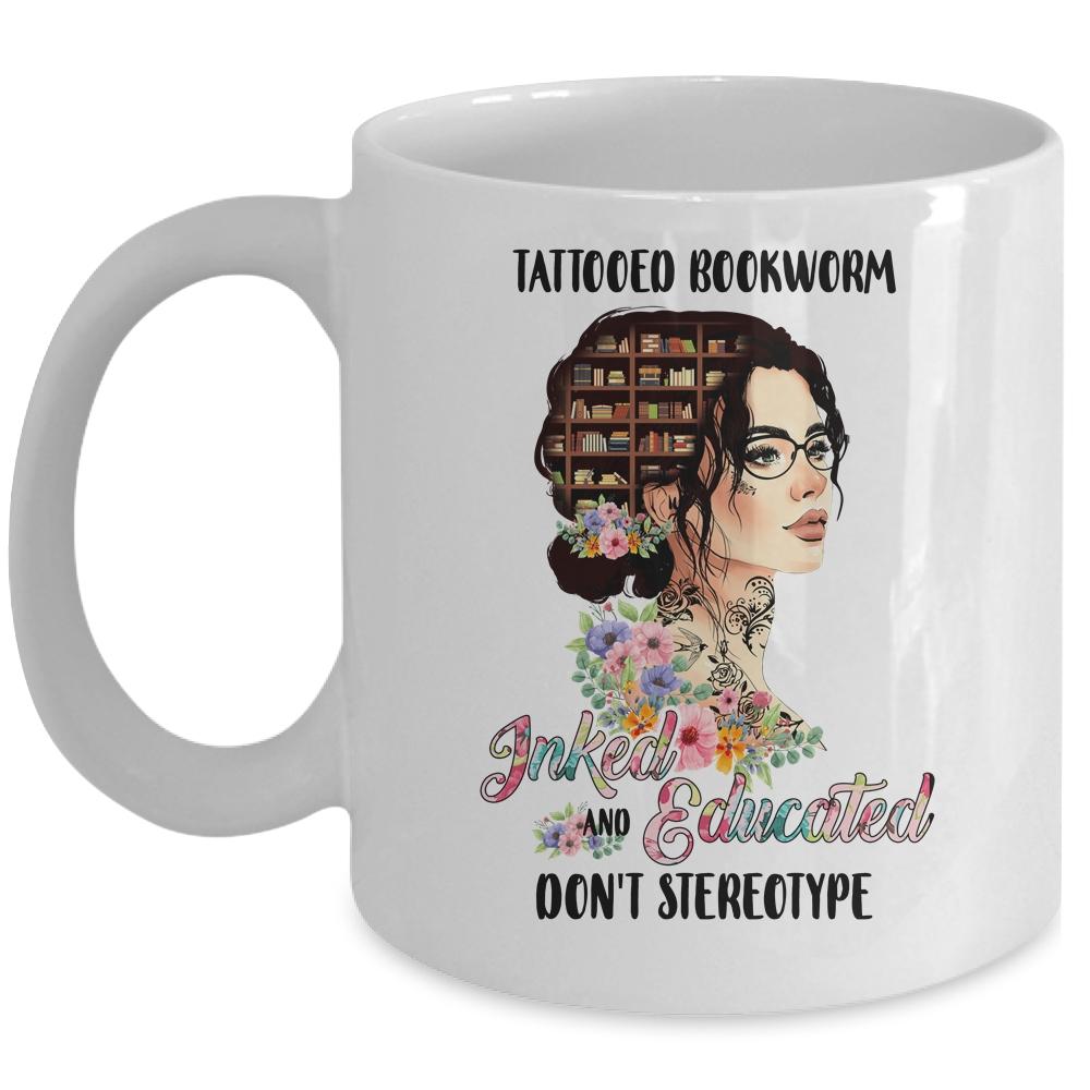 Tattooed Bookworm Inked And Educated Don't Stereotype Mug