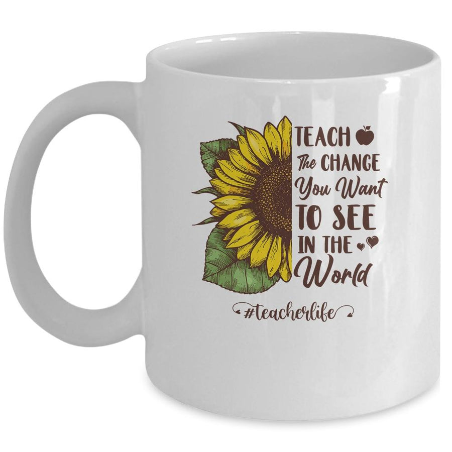 Teach The Change You Want To See In The World Teacher Gift Mug-Coffee Mug-Mug-White