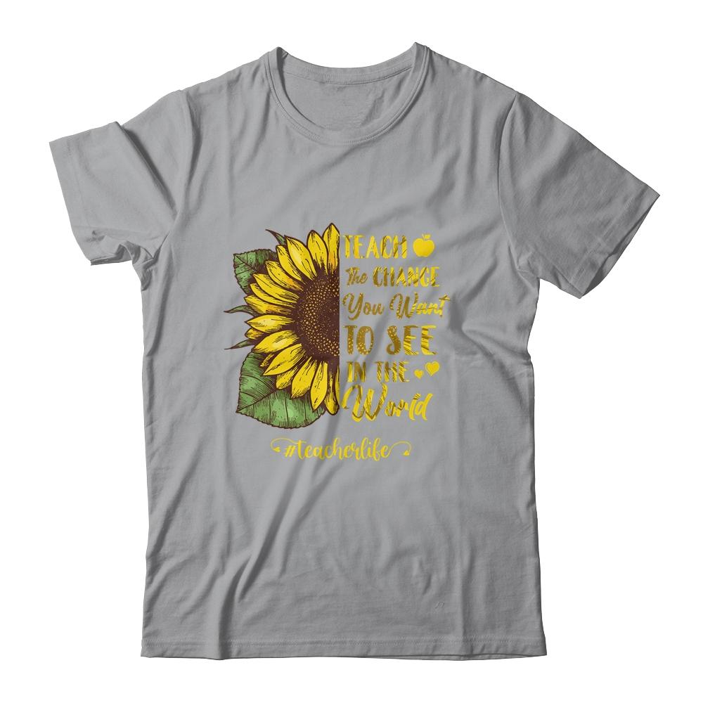 Teach The Change You Want To See In The World Teacher Life-T-Shirt & Hoodie-Classic T-Shirt-Sport Grey