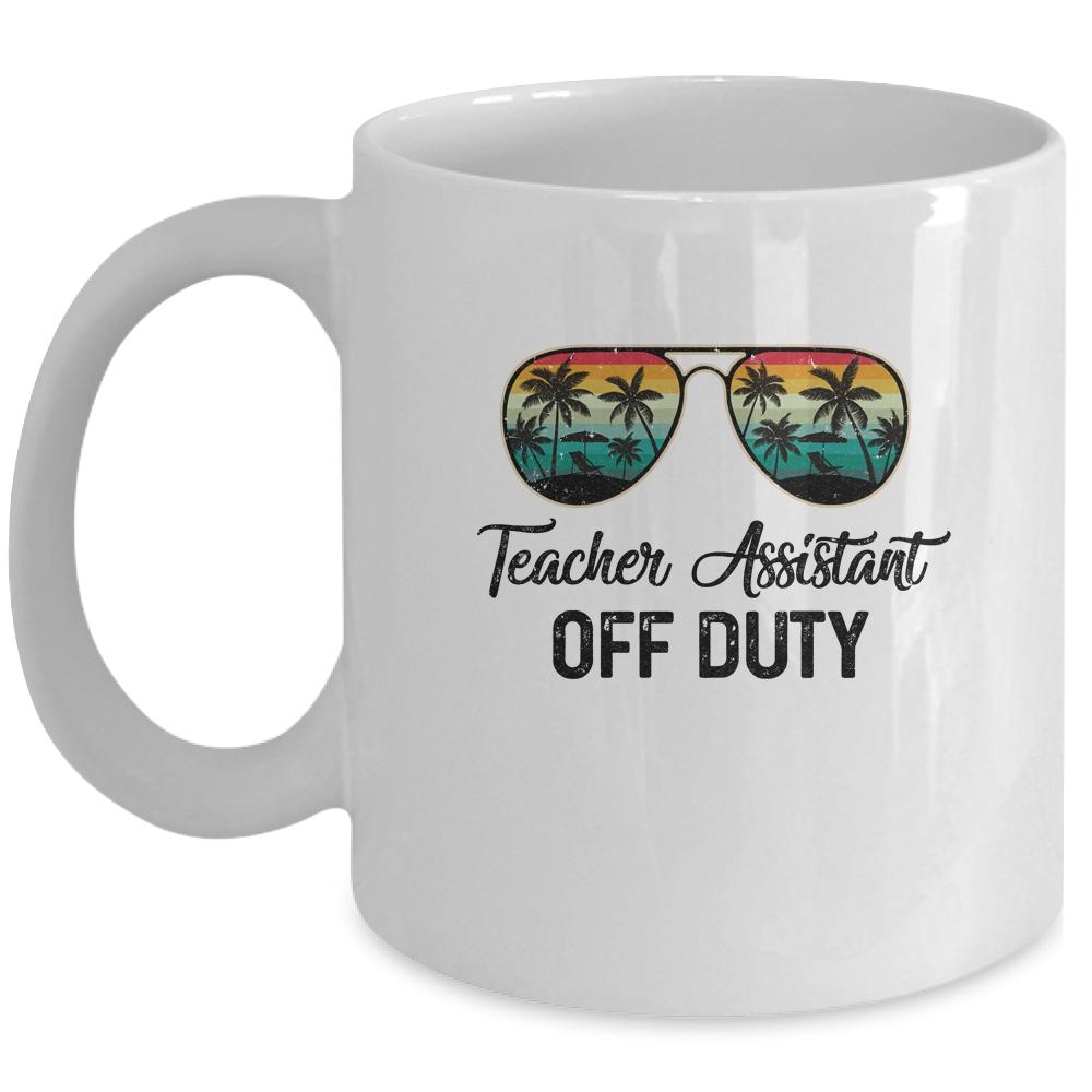 Teacher Assistant Off Duty Last Day Of School Teacher Summer Mug