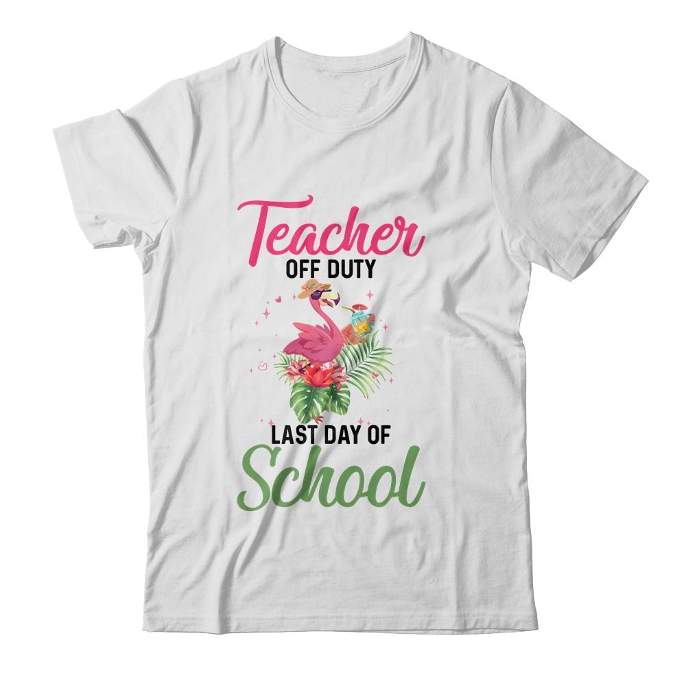 Teacher Off Duty Last Day Of School Teacher Flamingo Summer