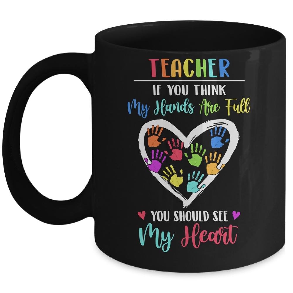Teacher Women If You Think My Hands Are Full Mug