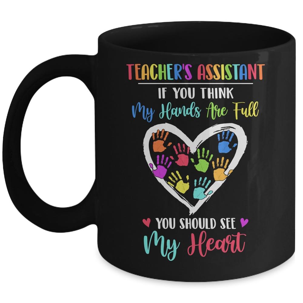 Teacher's Assistant Women If You Think My Hands Are Full Mug