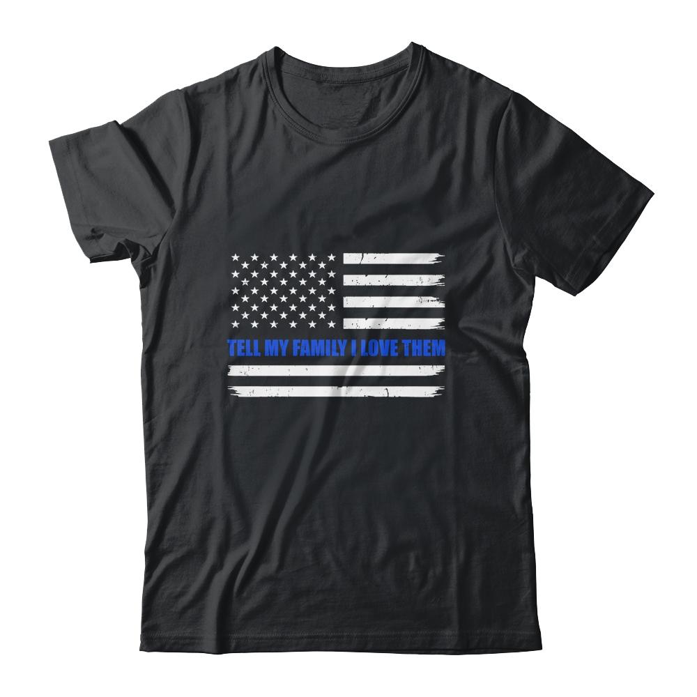 Tell My Family I Love Them Blue Line American Flag