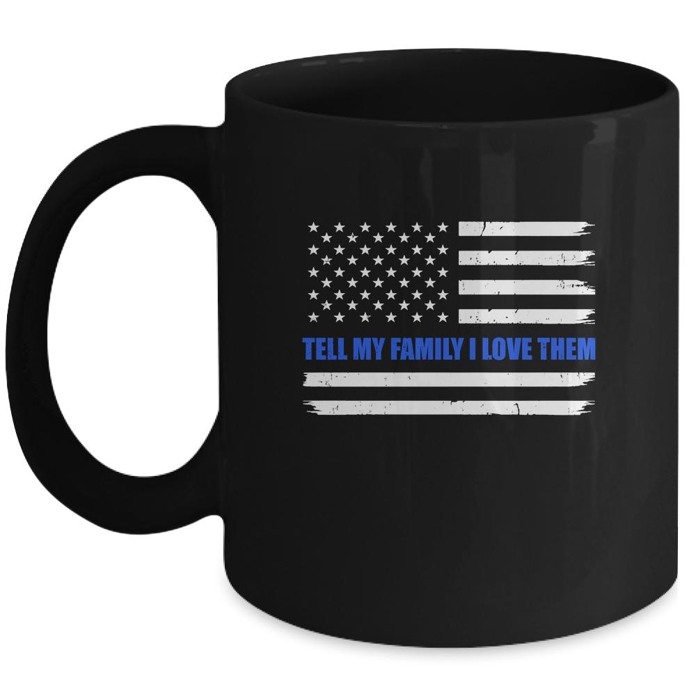 Tell My Family I Love Them Blue Line American Flag Mug-Coffee Mug-Mug-Black