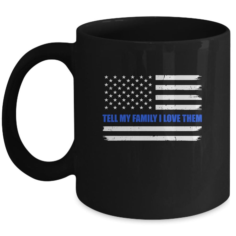 Tell My Family I Love Them Blue Line American Flag Mug-Coffee Mug-Mug-Black