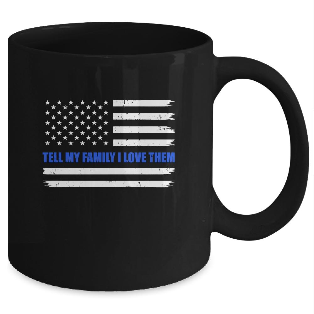 Tell My Family I Love Them Blue Line American Flag Mug-Coffee Mug-Mug-Black