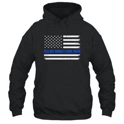 Tell My Family I Love Them Blue Line American Flag-T-Shirt & Hoodie-Pullover Hoodie-Black
