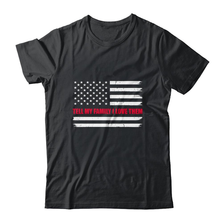Tell My Family I Love Them Red Line American Flag-T-Shirt & Hoodie-Classic T-Shirt-Black