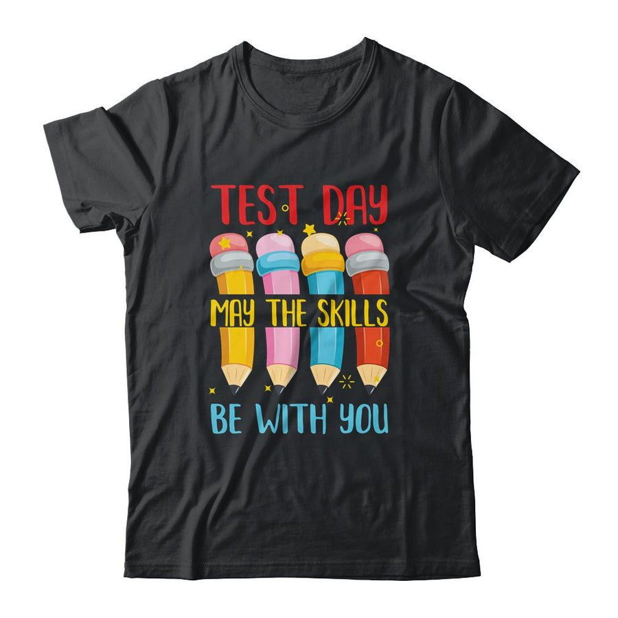 Test Day May The Skills Be With You Testing Day Teacher-T-Shirt & Hoodie-Classic T-Shirt-Black