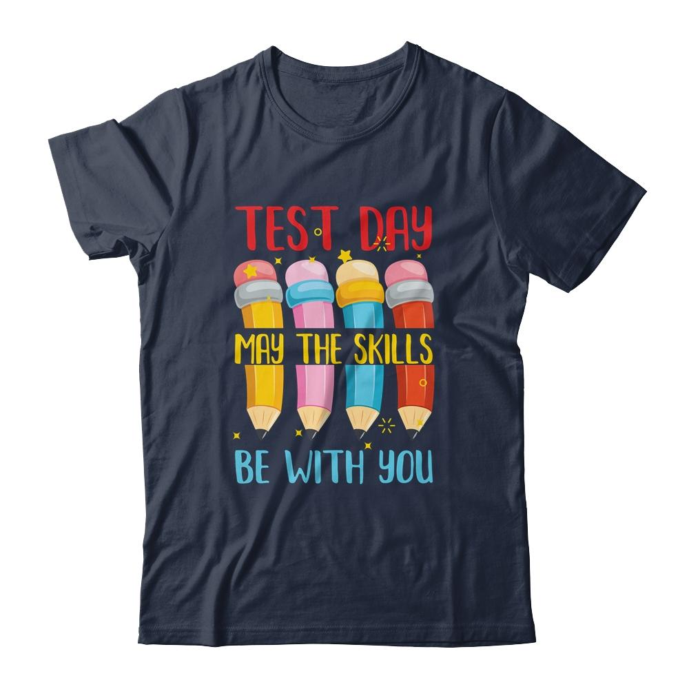 Test Day May The Skills Be With You Testing Day Teacher-T-Shirt & Hoodie-Classic T-Shirt-Navy