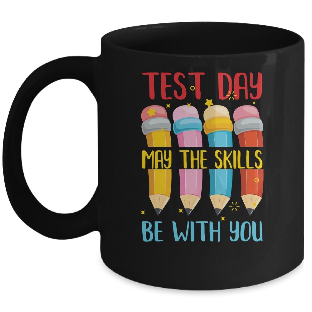 Test Day May The Skills Be With You Testing Day Teacher Mug