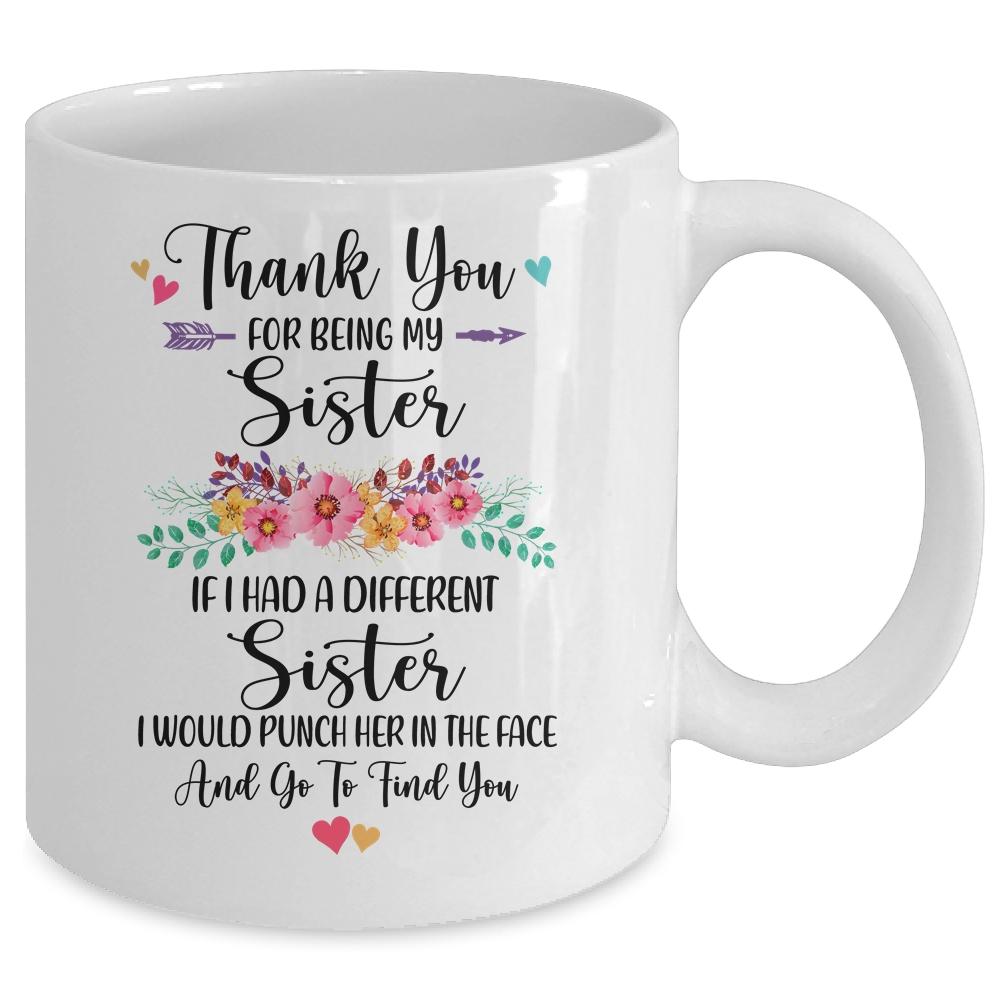 Thank You For Being My Sister Gift Mug-Coffee Mug-Mug-White