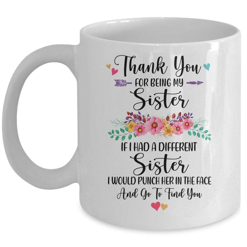 Thank You For Being My Sister Gift Mug-Coffee Mug-Mug-White