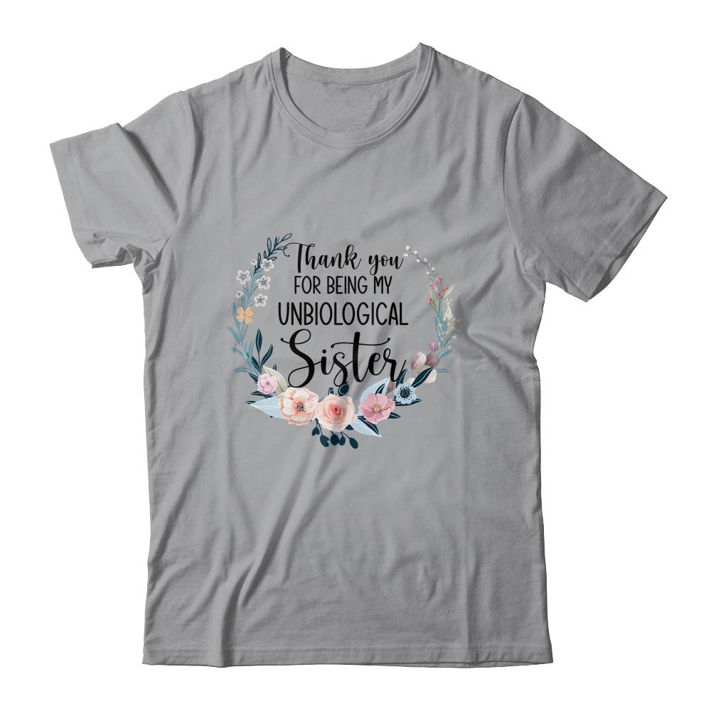 Thank You For Being My Unbiological Sister Gift-T-Shirt & Hoodie-Classic T-Shirt-Sport Grey